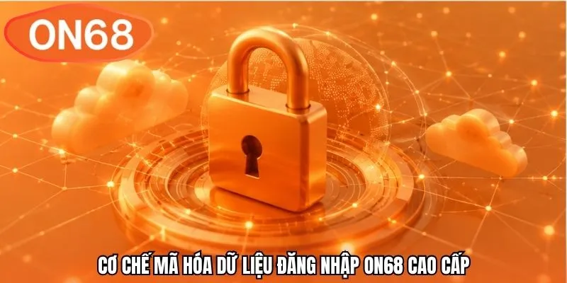 Cơ chế mã hóa dữ liệu đăng nhập ON68 cao cấp