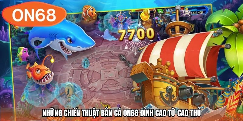 Những chiến thuật bắn cá ON68 đỉnh cao từ cao thủ