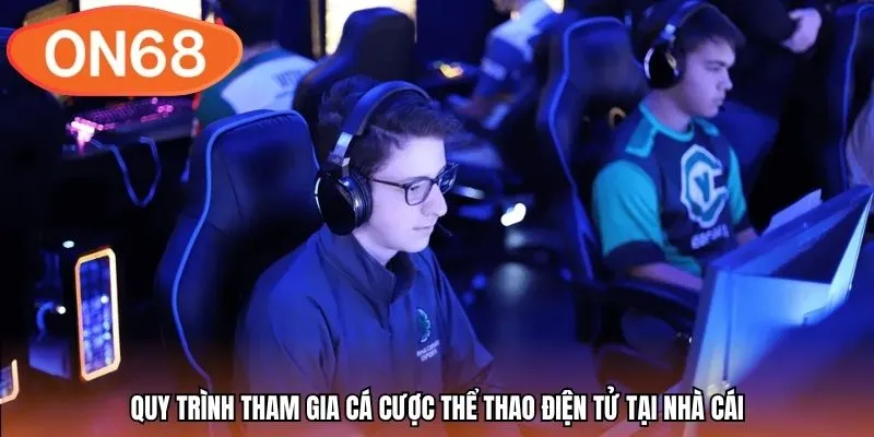Quy trình tham gia cá cược thể thao điện tử tại nhà cái