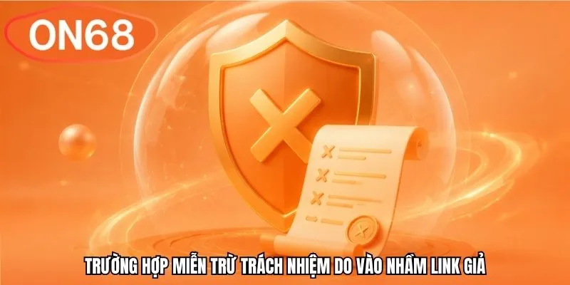 Trường hợp miễn trừ trách nhiệm do vào nhầm link giả